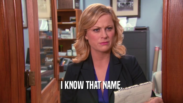 I KNOW THAT NAME.  