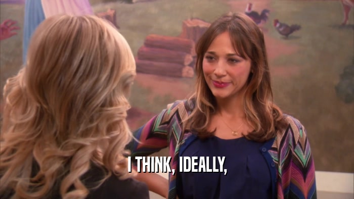 I THINK, IDEALLY,  