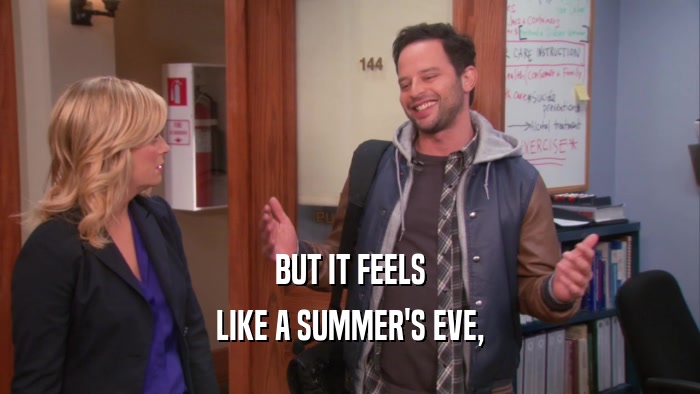 BUT IT FEELS LIKE A SUMMER'S EVE, 