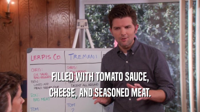 FILLED WITH TOMATO SAUCE, CHEESE, AND SEASONED MEAT. 