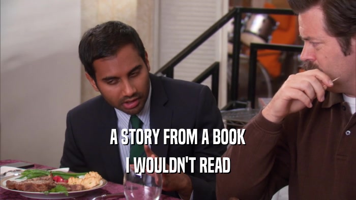 A STORY FROM A BOOK I WOULDN'T READ 