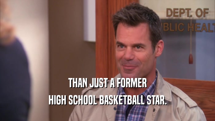 THAN JUST A FORMER HIGH SCHOOL BASKETBALL STAR. 
