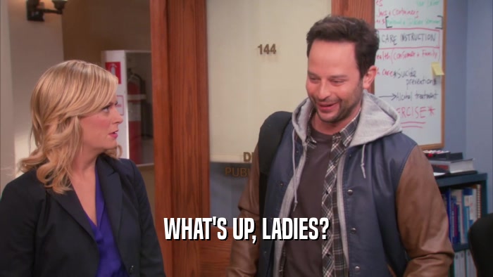 WHAT'S UP, LADIES?  