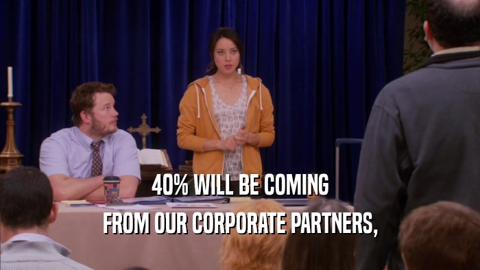 40% WILL BE COMING FROM OUR CORPORATE PARTNERS, 