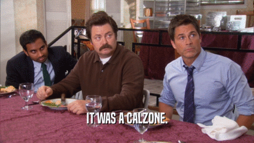 IT WAS A CALZONE.  