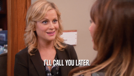 I'LL CALL YOU LATER.  