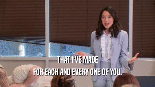 THAT I'VE MADE FOR EACH AND EVERY ONE OF YOU. 