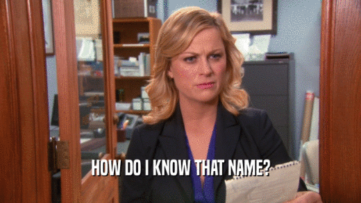 HOW DO I KNOW THAT NAME?  