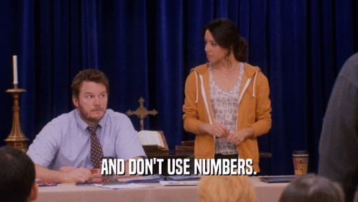 AND DON'T USE NUMBERS.  