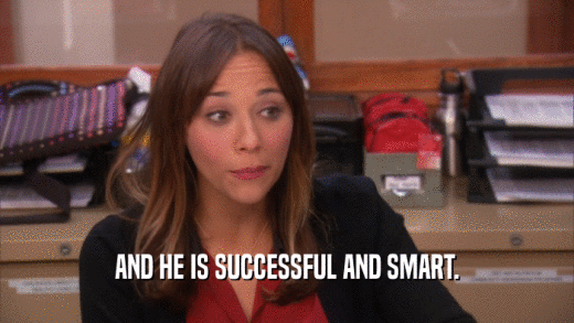 AND HE IS SUCCESSFUL AND SMART.  