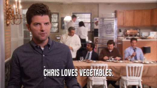 CHRIS LOVES VEGETABLES.  