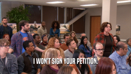 I WON'T SIGN YOUR PETITION.
  