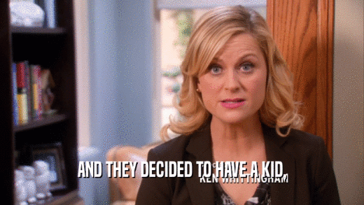 AND THEY DECIDED TO HAVE A KID,  