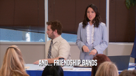 AND... FRIENDSHIP BANDS  