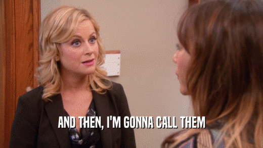 AND THEN, I'M GONNA CALL THEM  