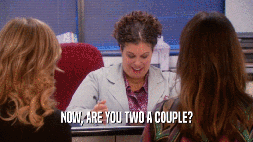 NOW, ARE YOU TWO A COUPLE?  