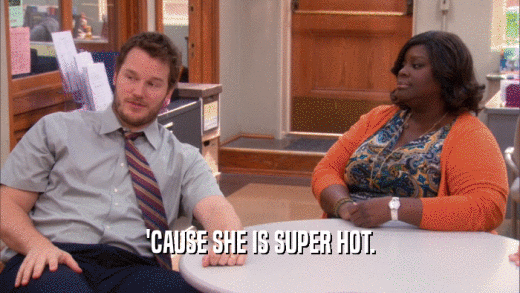 'CAUSE SHE IS SUPER HOT.  
