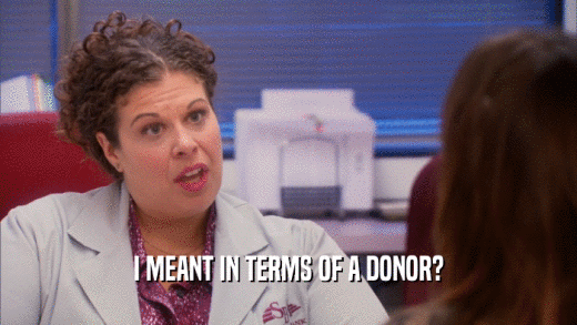 I MEANT IN TERMS OF A DONOR?
  