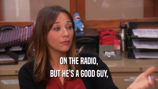 ON THE RADIO, BUT HE'S A GOOD GUY, 