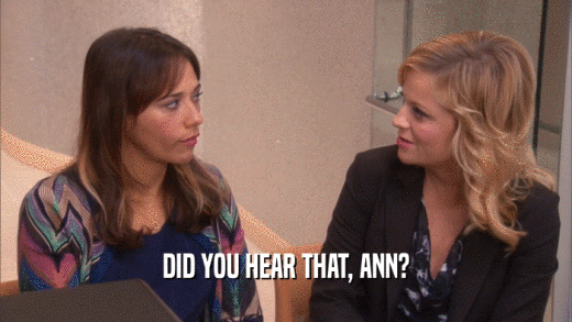 DID YOU HEAR THAT, ANN?  