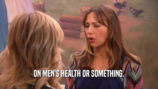 ON MEN'S HEALTH OR SOMETHING.  