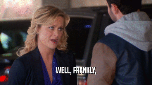 WELL, FRANKLY,  