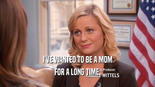 I'VE WANTED TO BE A MOM FOR A LONG TIME, 