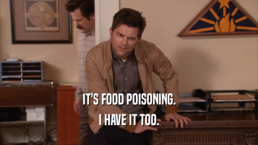 IT'S FOOD POISONING. I HAVE IT TOO. 