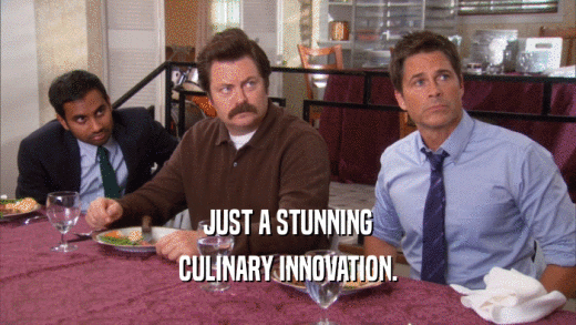 JUST A STUNNING CULINARY INNOVATION. 