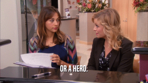 OR A HERO.  