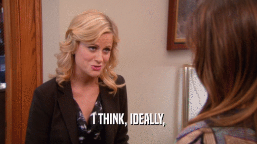 I THINK, IDEALLY,  