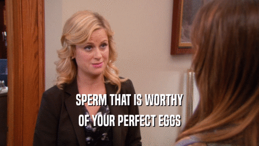 SPERM THAT IS WORTHY OF YOUR PERFECT EGGS 
