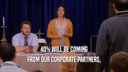 40% WILL BE COMING FROM OUR CORPORATE PARTNERS, 