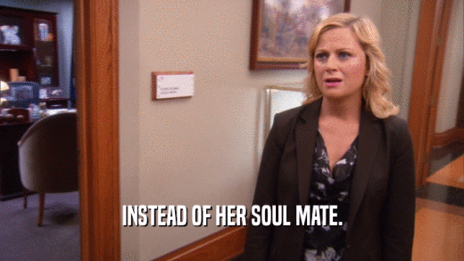 INSTEAD OF HER SOUL MATE.  