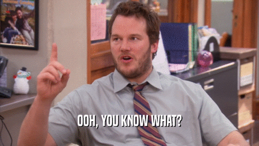 OOH, YOU KNOW WHAT?  