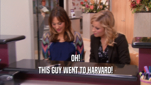 OH! THIS GUY WENT TO HARVARD! 