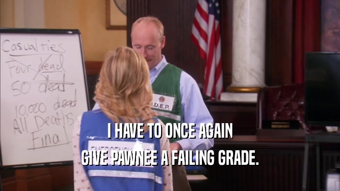 I HAVE TO ONCE AGAIN GIVE PAWNEE A FAILING GRADE. 