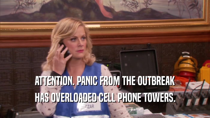 ATTENTION. PANIC FROM THE OUTBREAK HAS OVERLOADED CELL PHONE TOWERS. 
