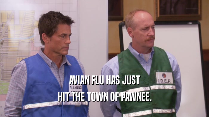 AVIAN FLU HAS JUST HIT THE TOWN OF PAWNEE. 