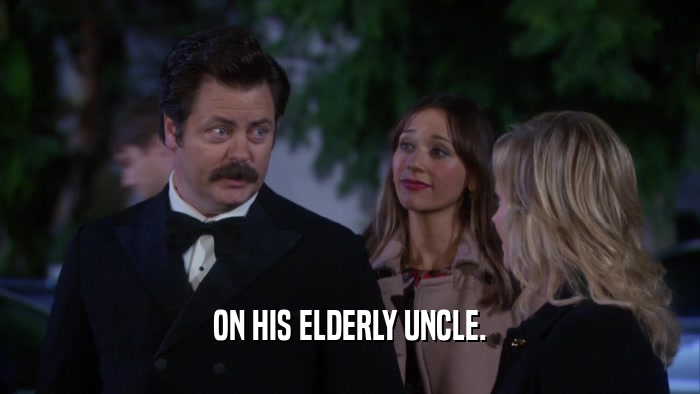 ON HIS ELDERLY UNCLE.  