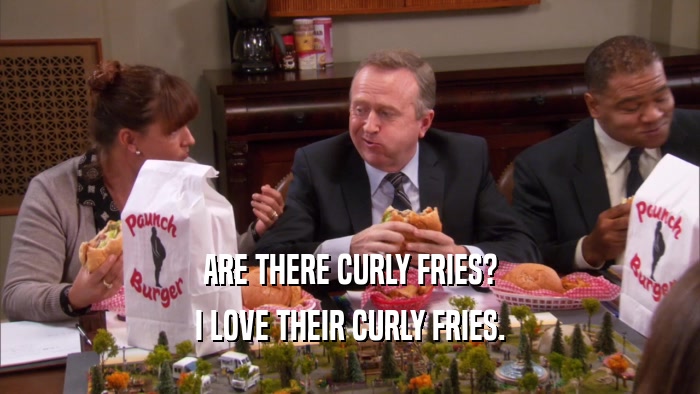 ARE THERE CURLY FRIES? I LOVE THEIR CURLY FRIES. 