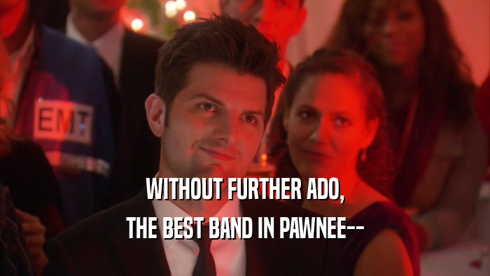 WITHOUT FURTHER ADO, THE BEST BAND IN PAWNEE-- 