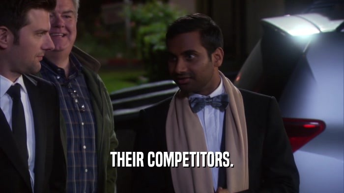 THEIR COMPETITORS.  