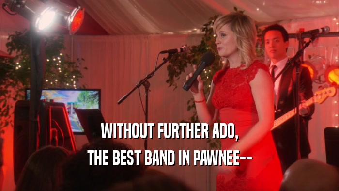 WITHOUT FURTHER ADO, THE BEST BAND IN PAWNEE-- 
