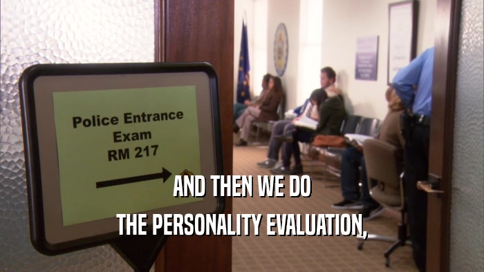 AND THEN WE DO THE PERSONALITY EVALUATION, 