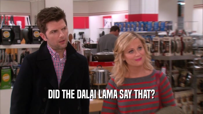 DID THE DALAI LAMA SAY THAT?  