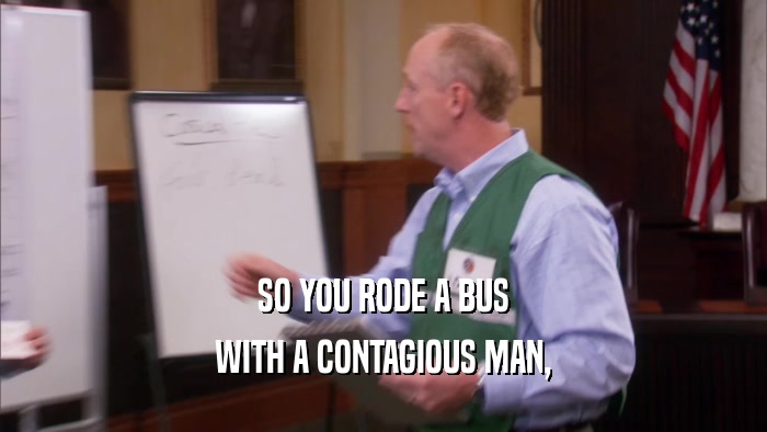 SO YOU RODE A BUS WITH A CONTAGIOUS MAN, 