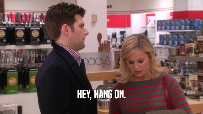 HEY, HANG ON.  
