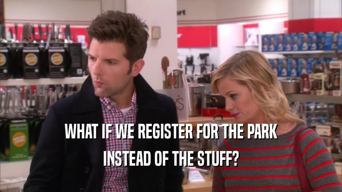 WHAT IF WE REGISTER FOR THE PARK INSTEAD OF THE STUFF? 