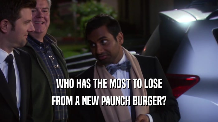 WHO HAS THE MOST TO LOSE FROM A NEW PAUNCH BURGER? 